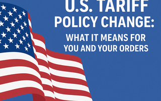 🧭 U.S. Tariff Policy Change: What It Means for You and Your Orders
