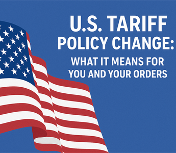 🧭 U.S. Tariff Policy Change: What It Means for You and Your Orders